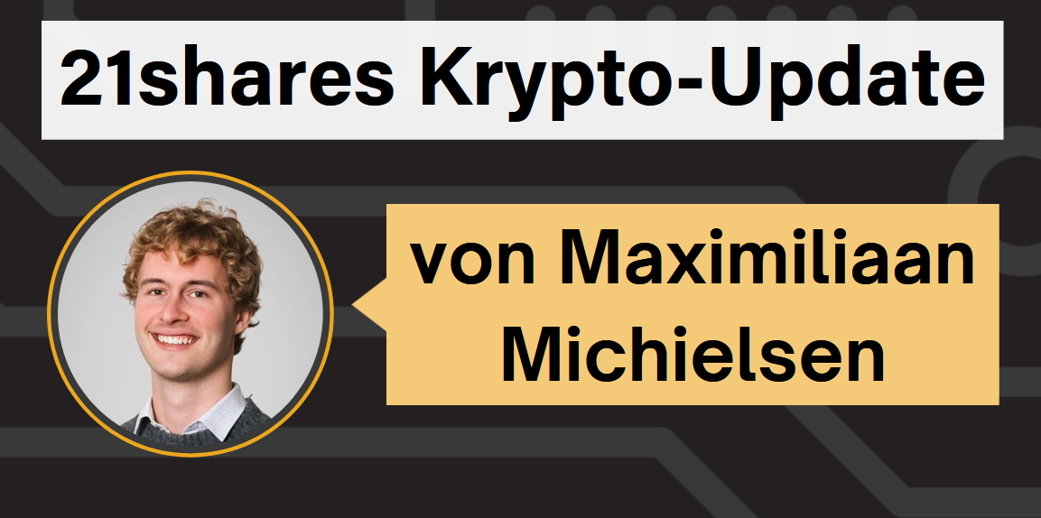21shares Krypto-Update von Maximiliaan Michielsen